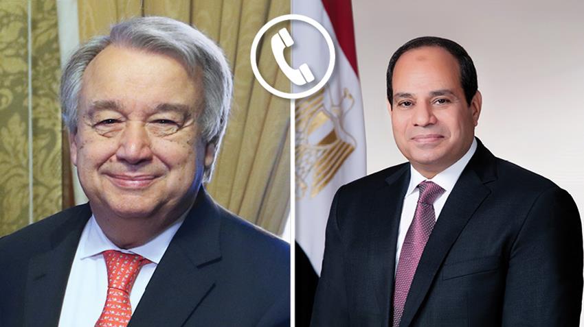 الرئيس عبد الفتاح السيسي يتلقى اتصالًا هاتفيًا من سكرتير عام الأمم المتحدة
